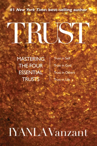 Trust: Mastering the Four Essential Trusts: Trust in Self, Trust in God, Trust in Others, Trust in Life book cover by Iyanla Vanzant