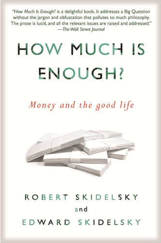 How Much is Enough?: Money and the Good Life book cover by Robert Skidelsky, Edward Skidelsky