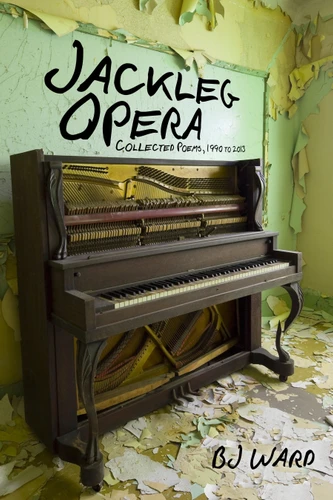 Jackleg Opera: Collected Poems, 1990 to 2013 (Io Poetry Series) book cover by BJ Ward