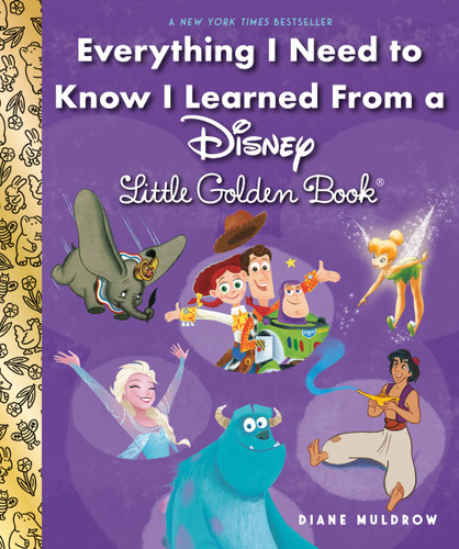 Everything I Need to Know I Learned From a Disney Little Golden Book (Disney) (Little Golden Book) book cover by Diane Muldrow