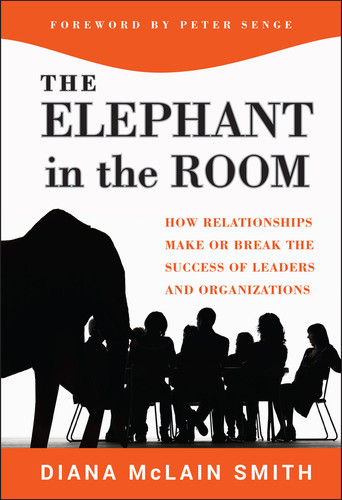 Elephant in the Room: How Relationships Make or Break the Success of Leaders and Organizations (The Jossey-Bass Business & Management Series) book cover by Diana McLain Smith