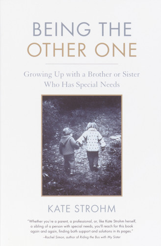 Being the Other One: Growing Up with a Brother or Sister Who Has Special Needs book cover by Kate Strohm