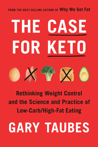 The Case for Keto: Rethinking Weight Control and the Science and Practice of Low-Carb/High-Fat Eating book cover by Gary Taubes