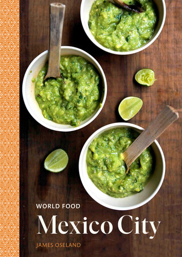 World Food: Mexico City: Heritage Recipes for Classic Home Cooking [A Mexican Cookbook] (World Food) book cover by James Oseland