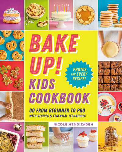 Bake Up! Kids Cookbook: Go from Beginner to Pro with Recipes and Essential Techniques book cover by Nicole Hendizadeh