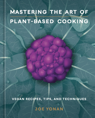Mastering the Art of Plant-Based Cooking: Vegan Recipes, Tips, and Techniques [A Cookbook] book cover by Joe Yonan