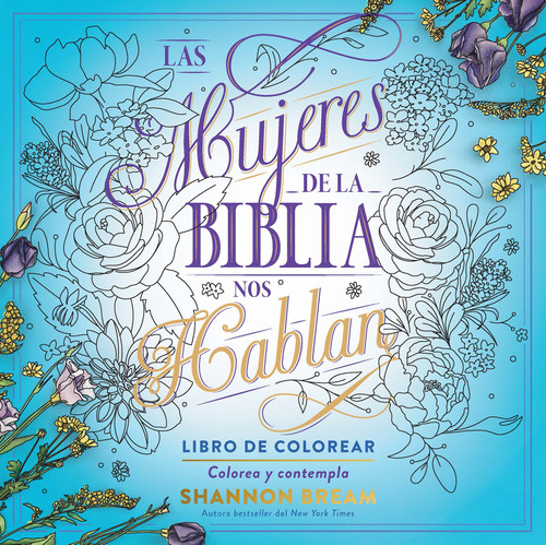 Las mujeres de la Biblia nos hablan. Libro de colorear / The Women of the Bible Speak, Coloring Book: Color and Contemplate book cover by Shannon Bream