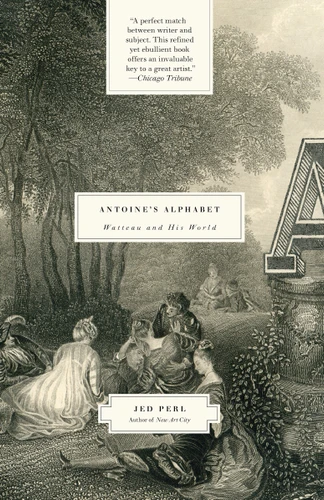 Antoine's Alphabet: Watteau and His World book cover by Jed Perl