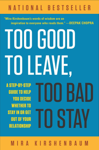 Too Good to Leave, Too Bad to Stay: A Step-by-Step Guide to Help You Decide Whether to Stay In or Get Out of Your Relationship book cover by Mira Kirshenbaum