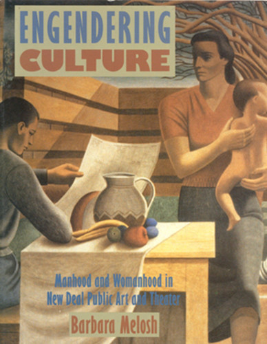 Engendering Culture: Manhood and Womanhood in New Deal Public Art and Theater (New Directions in American Art) book cover by Barbara Melosh