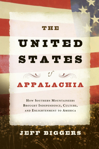The United States of Appalachia: How Southern Mountaineers Brought Independence, Culture, and Enlightenment to America book cover by Jeff Biggers