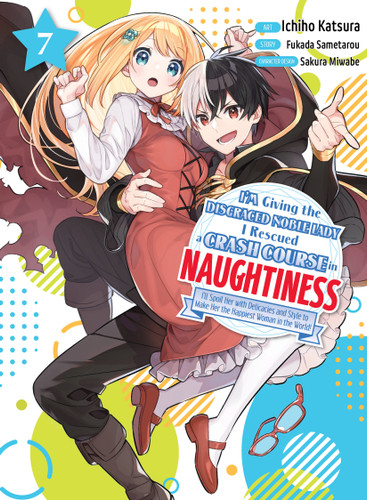 I'm Giving the Disgraced Noble Lady I Rescued a Crash Course in Naughtiness 7 (I'm Giving the Disgraced Noble Lady I Rescued a Crash Course in Naughtiness) book cover by Fukada Sametarou