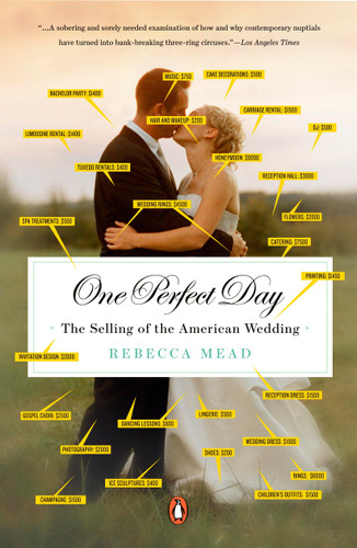 One Perfect Day: The Selling of the American Wedding book cover by Rebecca Mead