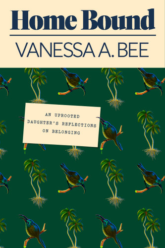 Home Bound: An Uprooted Daughter's Reflections on Belonging book cover by Vanessa A. Bee