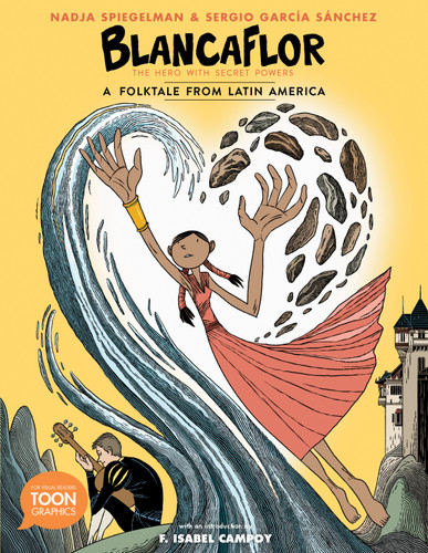 Blancaflor, The Hero with Secret Powers: A Folktale from Latin America (TOON Latin American Folktales) book cover by Nadja Spiegelman
