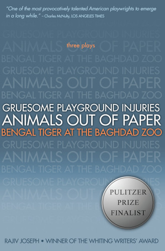 Gruesome Playground Injuries; Animals Out of Paper; Bengal Tiger at the Baghdad Zoo: Three Plays book cover by Rajiv Joseph