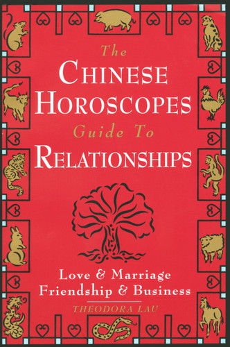 The Chinese Horoscopes Guide to Relationships: Love and Marriage, Friendship and Business book cover by Theodora Lau