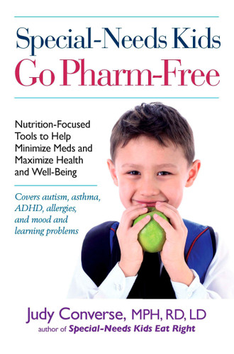 Special-Needs Kids Go Pharm-Free: Nutrition-Focused Tools to Help Minimize Meds and Maximize Health and Well-Being book cover by Judy Converse