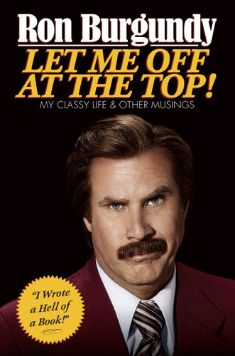 Let Me Off at the Top!: My Classy Life and Other Musings book cover by Ron Burgundy