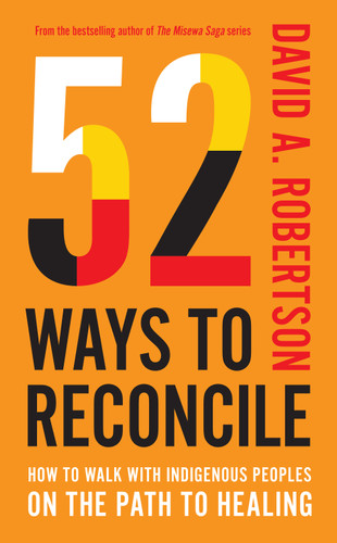 52 Ways to Reconcile: How to Walk with Indigenous Peoples on the Path to Healing book cover by David A. Robertson