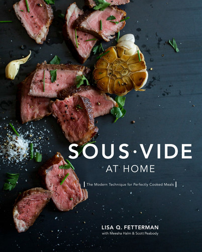 Sous Vide at Home: The Modern Technique for Perfectly Cooked Meals [A Cookbook] book cover by Lisa Q. Fetterman, Meesha Halm, Scott Peabody