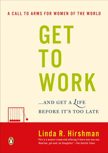 Get to Work: . . . And Get a Life, Before It's Too Late book cover by Linda R. Hirshman