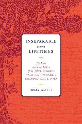 Inseparable across Lifetimes: The Lives and Love Letters of the Tibetan Visionaries Namtrul Rinpoche and Khandro Tare Lhamo book cover by Namtrul Jigme Phuntsok, Khandro Tare Lhamo