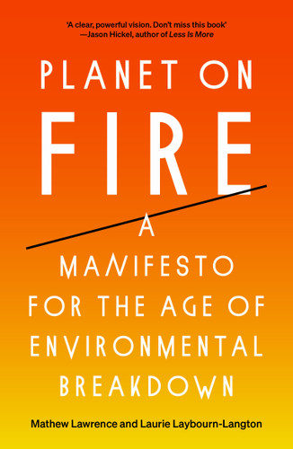 Planet on Fire: A Manifesto for the Age of Environmental Breakdown book cover by Mathew Lawrence, Laurie Laybourn-Langton