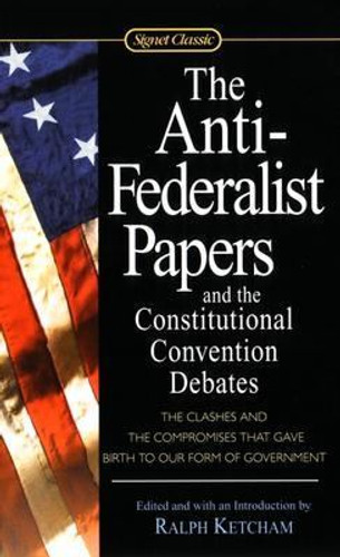 The Anti-Federalist Papers and the Constitutional Convention Debates [Mass Market Paperback] Cover