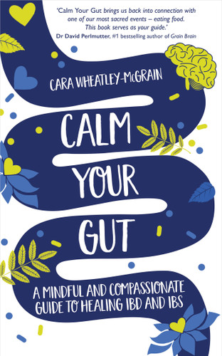 Calm Your Gut: A Mindful and Compassionate Guide to Healing IBD and IBS book cover by Cara Wheatley-McGrain