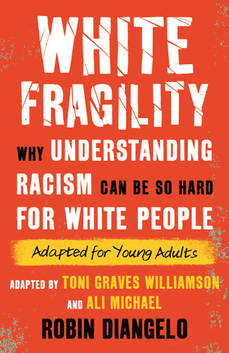 White Fragility: Why Understanding Racism Can Be So Hard for White People (Adapted for Young Adults) book cover by Dr. Robin DiAngelo