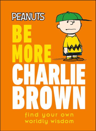 Peanuts Be More Charlie Brown: Find Your Own Worldly Wisdom (Be More) book cover by Nat Gertler