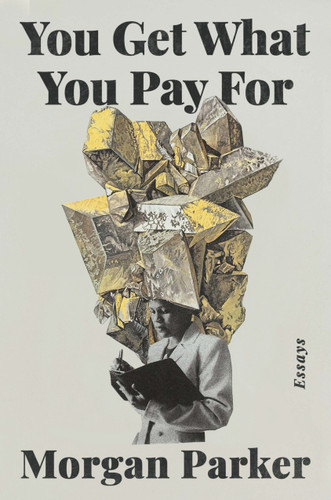 You Get What You Pay For: Essays book cover by Morgan Parker