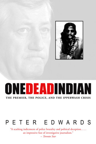 One Dead Indian: The Premier, the Police, and the Ipperwash Crisis book cover by Peter Edwards