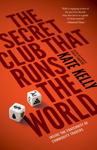 The Secret Club That Runs the World: Inside the Fraternity of Commodities Traders book cover by Kate Kelly