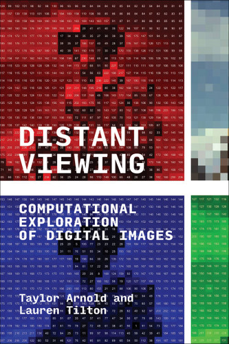 Distant Viewing: Computational Exploration of Digital Images book cover by Taylor Arnold, Lauren Tilton