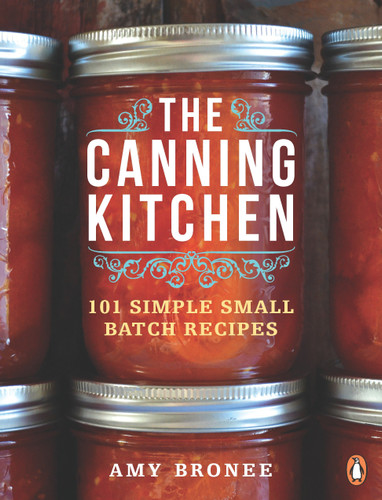 The Canning Kitchen: 101 Simple Small Batch Recipes: A Cookbook book cover by Amy Bronee