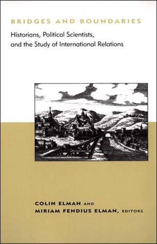 Bridges and Boundaries: Historians, Political Scientists, and the Study of International Relations (Belfer Center Studies in International Security) book cover by 