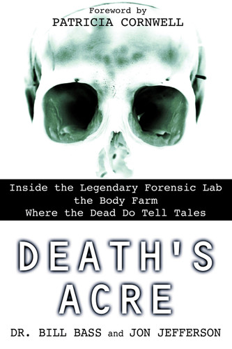 Death's Acre: Inside the Legendary Forensic Lab the Body Farm Where the Dead Do Tell Tales book cover by Dr. Bill Bass, Jon Jefferson