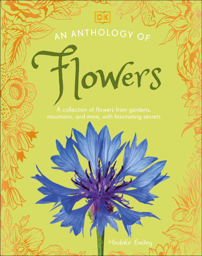 An Anthology of Flowers: A Collection of Flowers from Gardens, Mountains and More, with Fascinating Secrets (DK Little Anthologies) book cover by Maddie Bailey