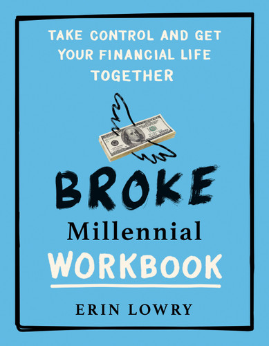 Broke Millennial Workbook: Take Control and Get Your Financial Life Together (Broke Millennial Series) book cover by Erin Lowry