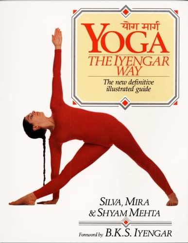 Yoga:  The Iyengar Way: The New Definitive Illustrated Guide book cover by Silva Mehta, Mira Mehta, Shyam Mehta