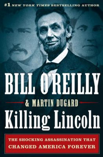 Killing Lincoln: The Shocking Assassination That Changed America Forever [Hardcover] Cover