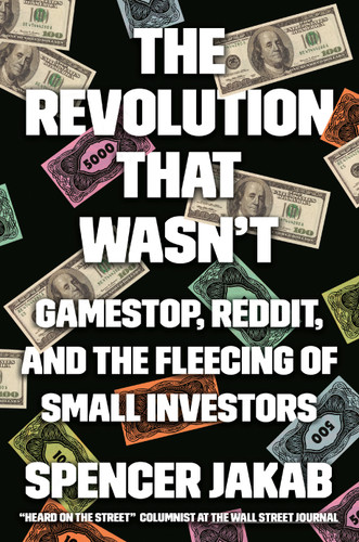 The Revolution That Wasn't: GameStop, Reddit, and the Fleecing of Small Investors book cover by Spencer Jakab