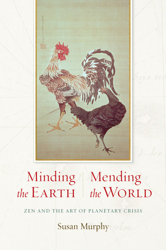 Minding the Earth, Mending the World: Zen and the Art of Planetary Crisis book cover by Susan Murphy