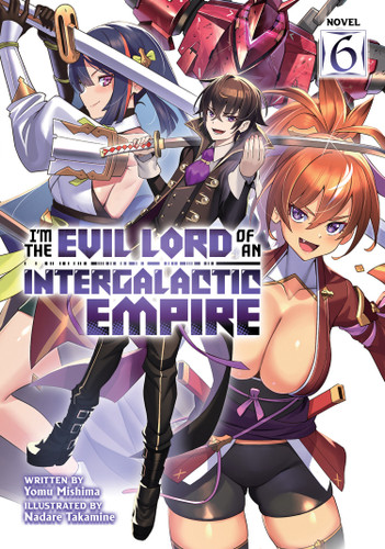 I'm the Evil Lord of an Intergalactic Empire! (Light Novel) Vol. 6 (I'm the Evil Lord of an Intergalactic Empire! (Light Novel)) book cover by Yomu Mishima
