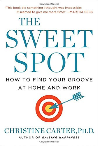 The Sweet Spot: How to Find Your Groove at Home and Work Cover