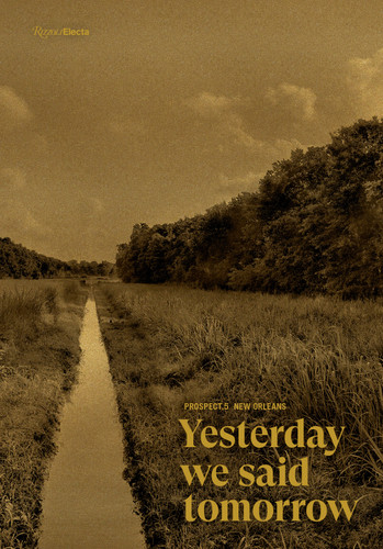 Prospect.5 New Orleans: Yesterday we said tomorrow book cover by Naima J. Keith, Diana Nawi