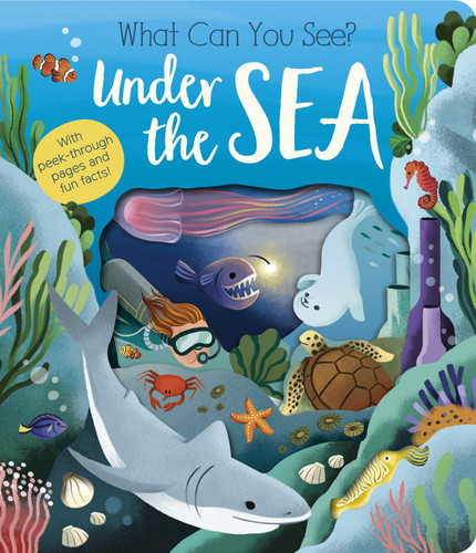 What Can You See? Under the Sea: With peek-through pages and fun facts! (What Can You See?) book cover by Molly Littleboy