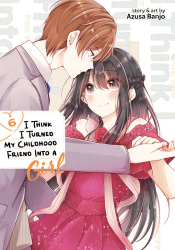 I Think I Turned My Childhood Friend Into a Girl Vol. 6 (I Think I Turned My Childhood Friend Into a Girl) book cover by Azusa Banjo